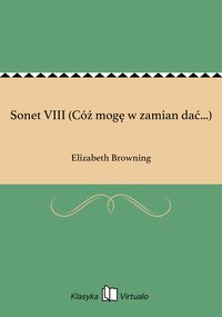 Sonet VIII (Cóż mogę w zamian dać...) - Elizabeth Browning - ebook