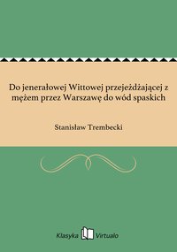 Do jenerałowej Wittowej przejeżdżającej z mężem przez Warszawę do wód spaskich - Stanisław Trembecki - ebook