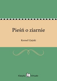 Pieśń o ziarnie - Kornel Ujejski - ebook