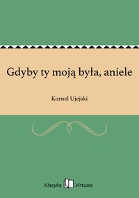 Gdyby ty moją była, aniele - Kornel Ujejski - ebook