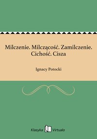 Milczenie. Milczącość. Zamilczenie. Cichość. Cisza - Ignacy Potocki - ebook