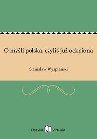 O myśli polska, czyliś już ockniona - Stanisław Wyspiański - ebook