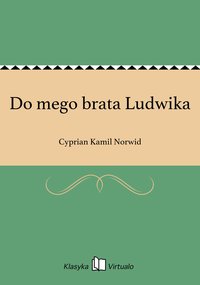 Do mego brata Ludwika - Cyprian Kamil Norwid - ebook