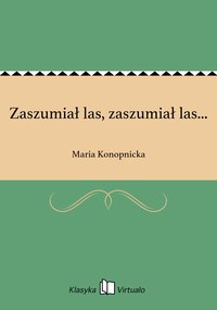 Zaszumiał las, zaszumiał las... - Maria Konopnicka - ebook