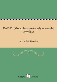 Do D.D. (Moja pieszczotka, gdy w wesołej chwili...) - Adam Mickiewicz - ebook