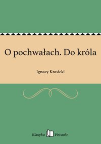 O pochwałach. Do króla - Ignacy Krasicki - ebook