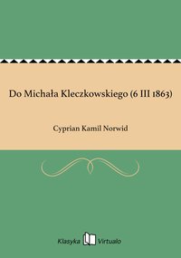Do Michała Kleczkowskiego (6 III 1863) - Cyprian Kamil Norwid - ebook