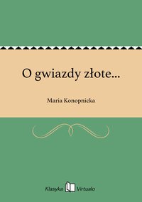 O gwiazdy złote... - Maria Konopnicka - ebook