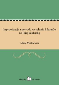 Improwizacja z powodu wysyłania Filaretów na linię kaukaską - Adam Mickiewicz - ebook