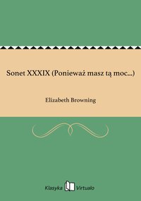 Sonet XXXIX (Ponieważ masz tą moc...) - Elizabeth Browning - ebook