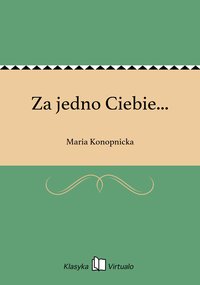 Za jedno Ciebie... - Maria Konopnicka - ebook