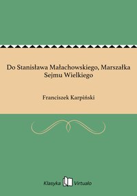 Do Stanisława Małachowskiego, Marszałka Sejmu Wielkiego - Franciszek Karpiński - ebook