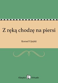 Z ręką chodzę na piersi - Kornel Ujejski - ebook