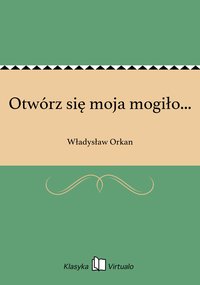 Otwórz się moja mogiło... - Władysław Orkan - ebook