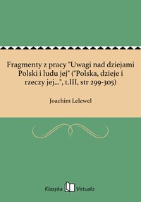 Fragmenty z pracy "Uwagi nad dziejami Polski i ludu jej" ("Polska, dzieje i rzeczy jej...", t.III, str 299-305) - Joachim Lelewel - ebook