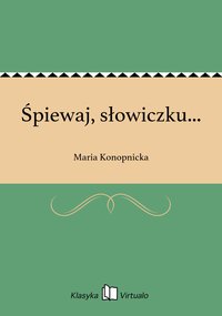 Śpiewaj, słowiczku... - Maria Konopnicka - ebook