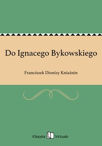 Do Ignacego Bykowskiego - Franciszek Dionizy Kniaźnin - ebook