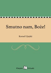 Smutno nam, Boże! - Kornel Ujejski - ebook