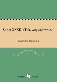 Sonet XXXIII (Tak, wzywaj mnie...) - Elizabeth Browning - ebook