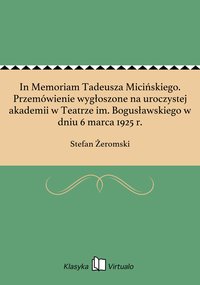 In Memoriam Tadeusza Micińskiego. Przemówienie wygłoszone na uroczystej akademii w Teatrze im. Bogusławskiego w dniu 6 marca 1925 r. - Stefan Żeromski - ebook