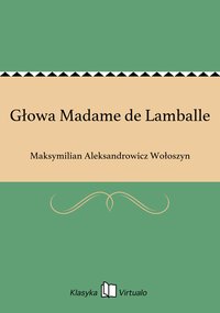 Głowa Madame de Lamballe - Maksymilian Aleksandrowicz Wołoszyn - ebook