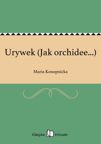 Urywek (Jak orchidee...) - Maria Konopnicka - ebook