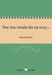 Noc mu zwiała kir na oczy... - Henryk Heine - ebook