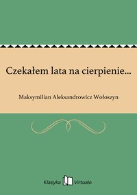 Czekałem lata na cierpienie... - Maksymilian Aleksandrowicz Wołoszyn - ebook