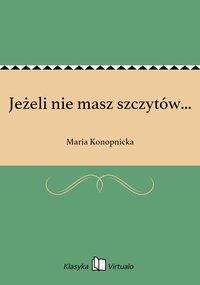 Jeżeli nie masz szczytów... - Maria Konopnicka - ebook