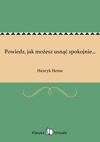 Powiedz, jak możesz usnąć spokojnie... - Henryk Heine - ebook