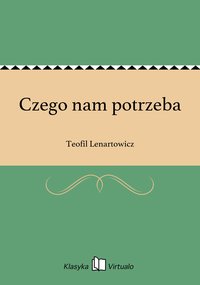 Czego nam potrzeba - Teofil Lenartowicz - ebook