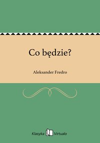 Co będzie? - Aleksander Fredro - ebook