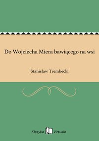 Do Wojciecha Miera bawiącego na wsi - Stanisław Trembecki - ebook