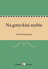 Na gotyckiej szybie - Maria Konopnicka - ebook
