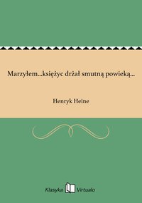 Marzyłem...księżyc drżał smutną powieką... - Henryk Heine - ebook