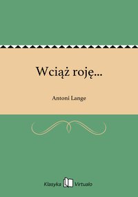 Wciąż roję... - Antoni Lange - ebook