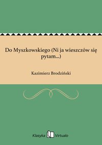 Do Myszkowskiego (Ni ja wieszczów się pytam...) - Kazimierz Brodziński - ebook