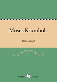 Moses Krumholc - Jerzy Liebert - ebook