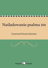 Naśladowanie psalmu 101 - Franciszek Dionizy Kniaźnin - ebook