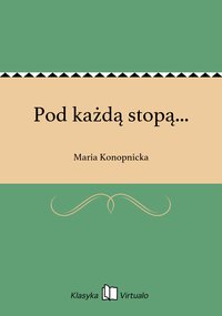 Pod każdą stopą... - Maria Konopnicka - ebook