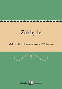 Zaklęcie - Maksymilian Aleksandrowicz Wołoszyn - ebook