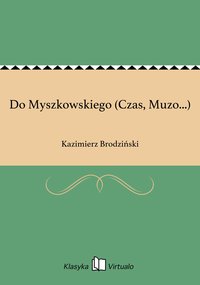Do Myszkowskiego (Czas, Muzo...) - Kazimierz Brodziński - ebook