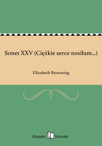 Sonet XXV (Ciężkie serce nosiłam...) - Elizabeth Browning - ebook