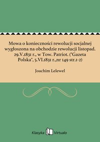 Mowa o konieczności rewolucji socjalnej wygłoszona na obchodzie rewolucji listopad. 29.V.1831 r., w Tow. Patriot. ("Gazeta Polska", 5.VI.1831 r.,nr 149 str.1-2) - Joachim Lelewel - ebook