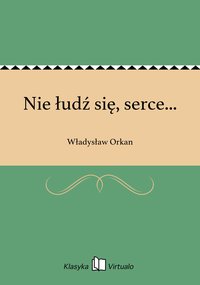 Nie łudź się, serce... - Władysław Orkan - ebook
