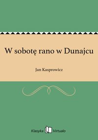 W sobotę rano w Dunajcu - Jan Kasprowicz - ebook