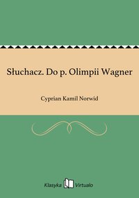 Słuchacz. Do p. Olimpii Wagner - Cyprian Kamil Norwid - ebook