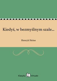 Kiedyś, w bezmyślnym szale... - Henryk Heine - ebook