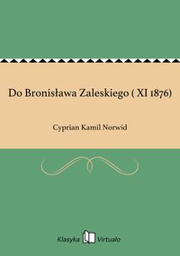 Do Bronisława Zaleskiego ( XI 1876) - Cyprian Kamil Norwid - ebook