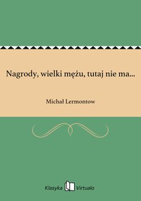 Nagrody, wielki mężu, tutaj nie ma... - Michał Lermontow - ebook
